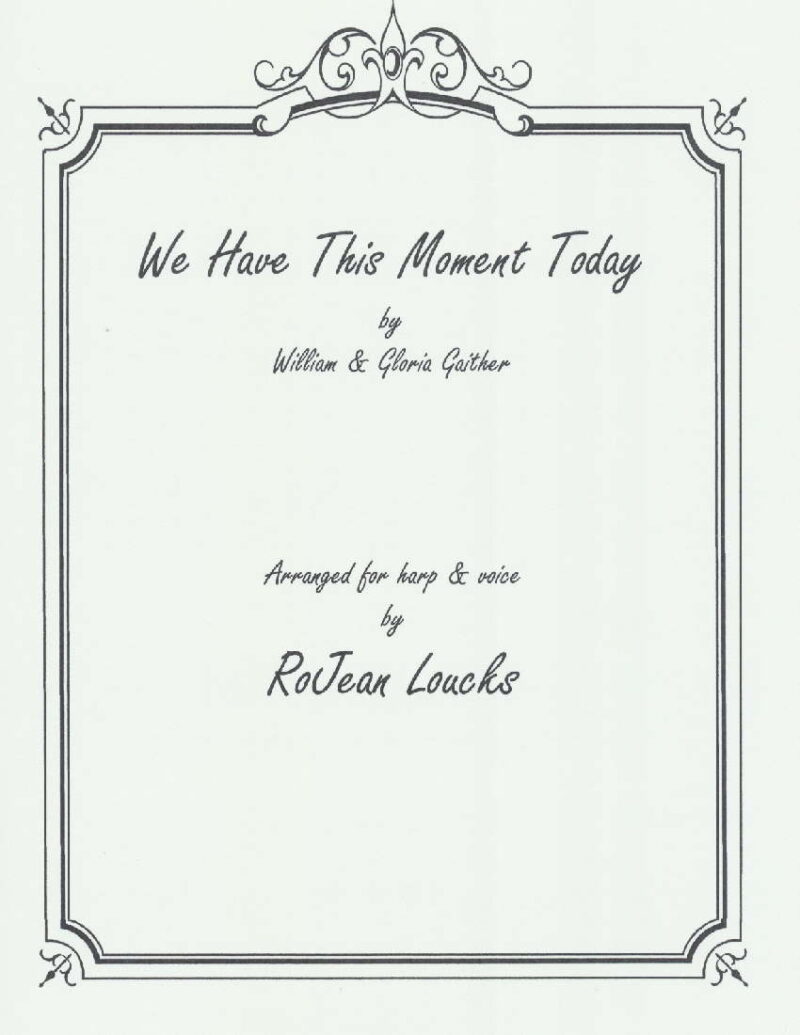 We Have This Moment Today by Gaither (arr. Loucks) Cover at folkharp.com